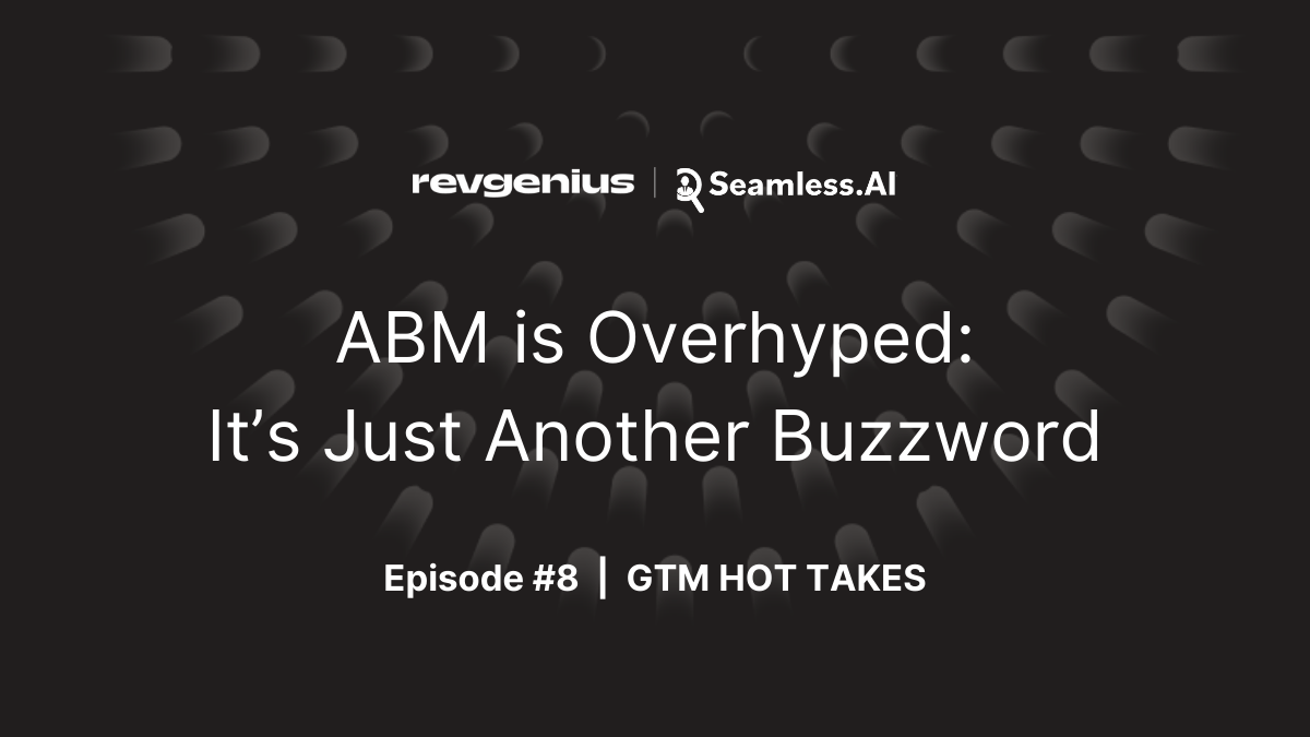 GTM Hot Takes Show - ABM is Overhyped: It’s Just Another Buzzword cover image
